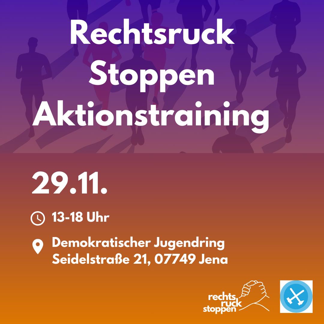 Das Bild zeigt eine Veranstaltungsankündigung mit dem Titel "Rechtsruck Stoppen Aktionstraining". Der Hintergrund des Bildes zeigt Silhouetten von Menschen, die in Bewegung sind, in einem Verlauf von violetten und orangefarbenen Farbtönen. Im unteren Teil des Bildes steht das Datum "29.11." in großen, weißen Ziffern. Darunter sind die Uhrzeit "13-18 Uhr" und der Veranstaltungsort "Demokratischer Jugendring, Seidelstraße 21, 07749 Jena" angegeben, jeweils mit einem Uhrsymbol und einem Standortsymbol davor. In der unteren rechten Ecke des Bildes befinden sich zwei Logos: das Logo von "rechtsruck stoppen" mit zwei ineinandergreifenden Händen und ein weiteres von Ende Gelände, ein rundes blaues Symbol mit einem weißen Werkzeug-Symbol darin.