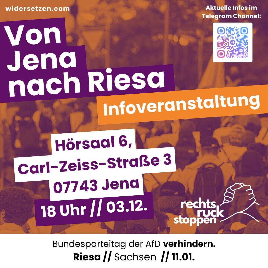 Das Bild ist eine Informationsgrafik in lila, orange und weiß mit dem Text "Von Jena nach Riesa - Infoveranstaltung". Es gibt mehrere Textblöcke: "Hörsaal 6, Carl-Zeiss-Straße 3, 07743 Jena, 18 Uhr // 03.12." und "Bundesparteitag der AfD verhindern. Riesa // Sachsen // 11.01." Oben rechts befindet sich ein QR-Code mit dem Hinweis "Aktuelle Infos im Telegram Channel". Unten rechts ist ein Logo zu sehen, das zwei sich haltende Hände zeigt, mit dem Text "rechtsruck stoppen". Im Hintergrund ist ein überlagerndes Bild einer Menschenmenge bei einer Demonstration zu sehen.